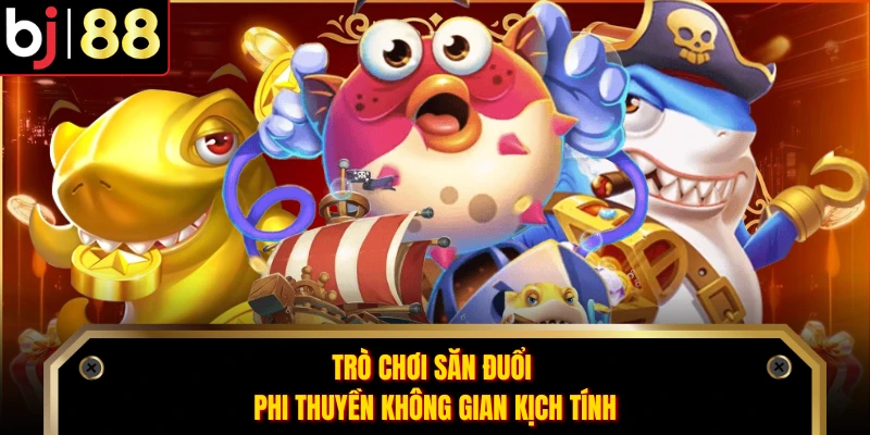 Trò chơi săn đuổi phi thuyền không gian kịch tính